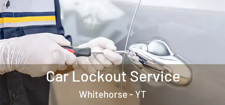  Car Lockout Service Whitehorse - YT