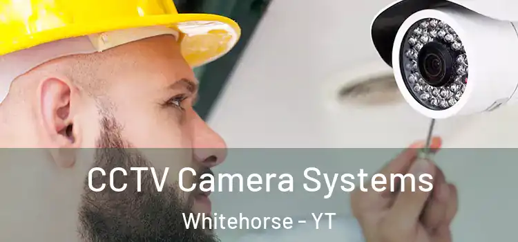 CCTV Camera Systems Whitehorse - YT