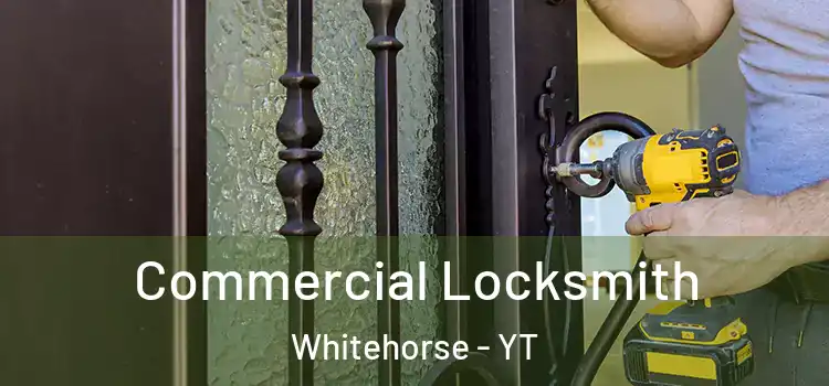 Commercial Locksmith Whitehorse - YT