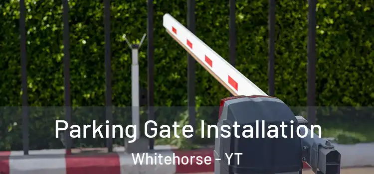 Parking Gate Installation Whitehorse - YT