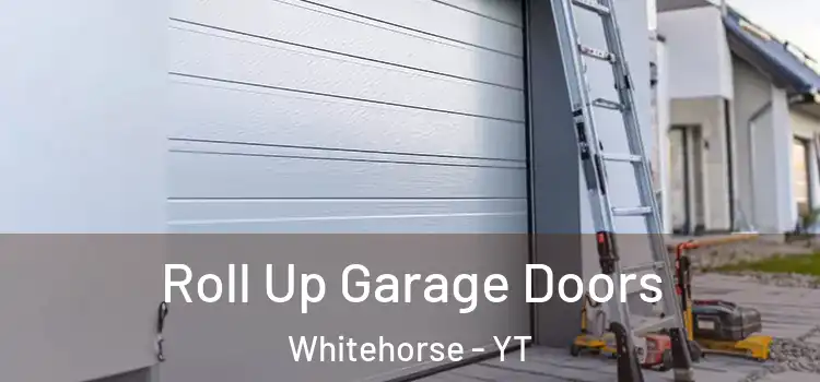  Roll Up Garage Doors Whitehorse - YT