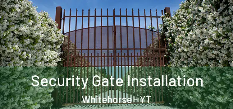 Security Gate Installation Whitehorse - YT