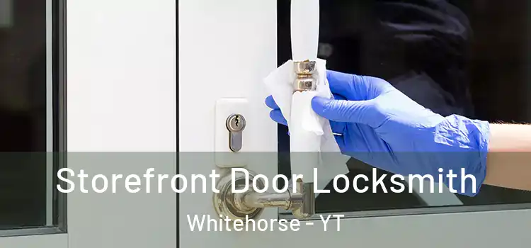  Storefront Door Locksmith Whitehorse - YT